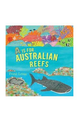 A is for Australian Reefs - Frané Lessac