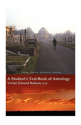 A Student's Text-Book of Astrology Vivian Robson Memorial Edition - Vivian Erwood Robson