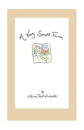 A Very Small Farm - William Paul Winchester