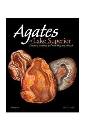 Agates of Lake Superior: Stunning Varieties and How They Are Formed - Bob Lynch