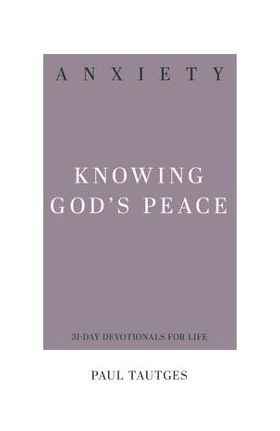 Anxiety: Knowing God's Peace - Paul Tautges