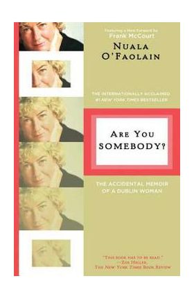 Are You Somebody?: The Accidental Memoir of a Dublin Woman - Nuala O'faolain