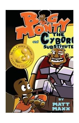 Big Monty and the Cyborg Substitute - Matt Maxx