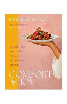 Comfort and Joy: Irresistible Pleasures from a Vegetarian Kitchen - Ravinder Bhogal