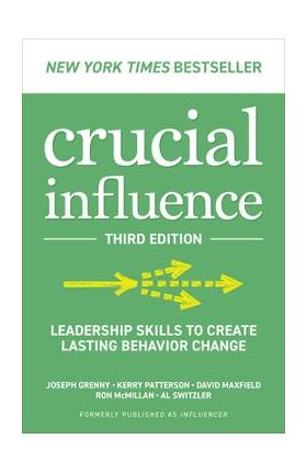 Crucial Influence, Third Edition: Leadership Skills to Create Lasting Behavior Change - Joseph Grenny