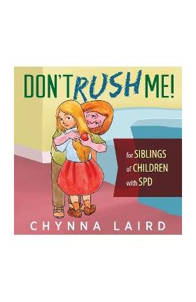 Don't Rush Me!: For Siblings of Children With Sensory Processing Disorder (SPD) - Chynna Laird