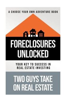 Foreclosures Unlocked: Your Key to Success in Real Estate Investing - Matthew Tortoriello