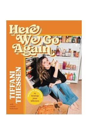 Here We Go Again: Recipes and Inspiration to Level Up Your Leftovers - Tiffani Thiessen