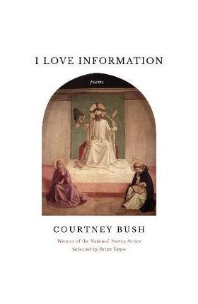 I Love Information: Poems - Courtney Bush