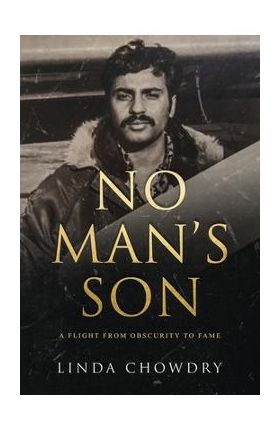 No Man's Son: A Flight from Obscurity to Fame - Linda Chowdry