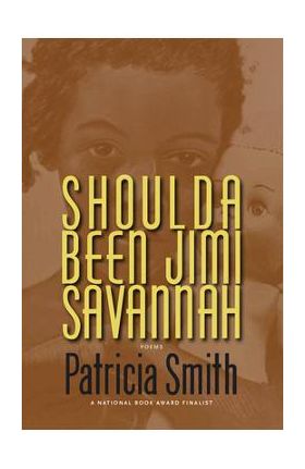Shoulda Been Jimi Savannah: Poems - Patricia Smith