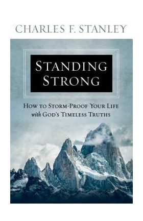 Standing Strong: How to Storm-Proof Your Life with God's Timeless Truths - Charles F. Stanley