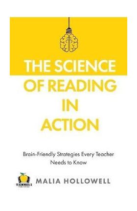 The Science of Reading in Action: Brain-Friendly Strategies Every Teacher Needs to Know - Malia Hollowell