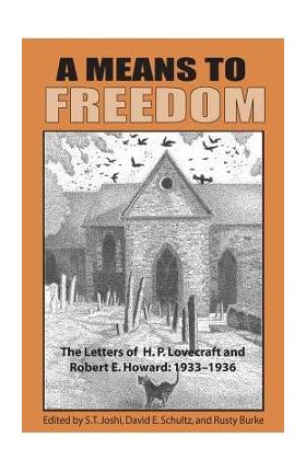 A Means to Freedom: The Letters of H. P. Lovecraft and Robert E. Howard (Volume 2) - H. P. Lovecraft