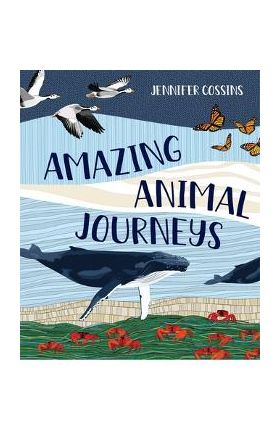 Amazing Animal Journeys - Jennifer Cossins