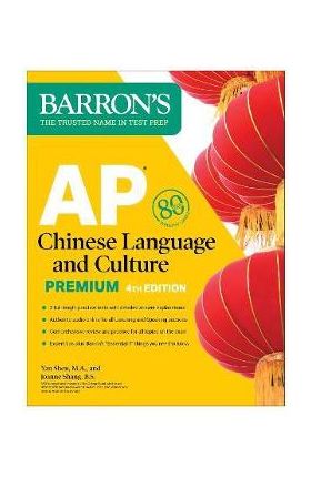 AP Chinese Language and Culture Premium, Fourth Edition: 2 Practice Tests + Comprehensive Review + Online Audio - Yan Shen