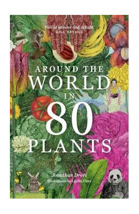 Around the World in 80 Plants - Jonathan Drori