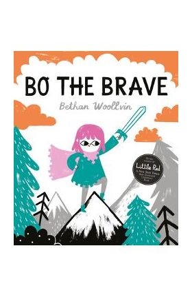 Bo the Brave - Bethan Woollvin