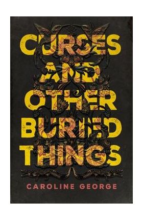 Curses and Other Buried Things - Caroline George