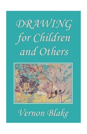 Drawing for Children and Others (Yesterday's Classics) - Vernon Blake