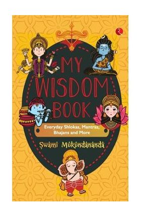 MY WISDOM BOOK Everyday Shlokas, Mantras, Bhajans and More - Swami Mukundananda
