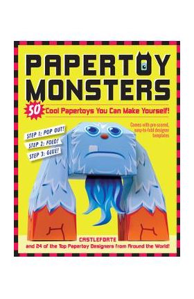 Papertoy Monsters: 50 Cool Papertoys You Can Make Yourself! - Brian Castleforte