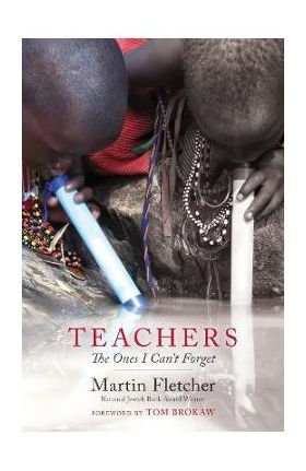 Teachers: The Ones I Can't Forget - Martin Fletcher