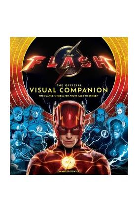 The Flash: The Official Visual Companion: The Scarlet Speedster from Page to Screen - Insight Editions