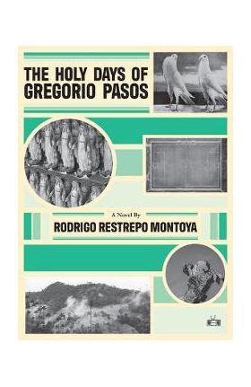 The Holy Days of Gregorio Pasos - Rodrigo Restrepo Montoya