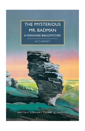 The Mysterious Mr. Badman: A Yorkshire Bibliomystery - W. F. Harvey