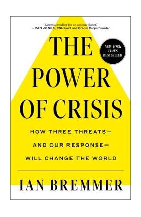 The Power of Crisis: How Three Threats - And Our Response - Will Change the World - Ian Bremmer