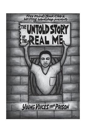 The Untold Story of the Real Me: Young Voices from Prison - Free Minds Writers