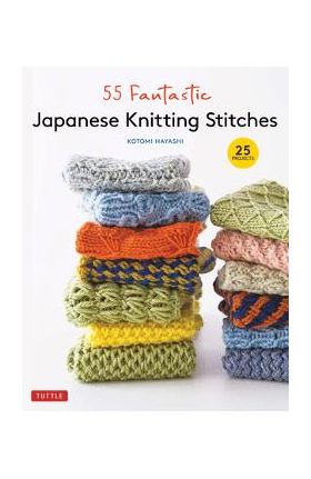 55 Fantastic Japanese Knitting Stitches: (Includes 25 Projects) - Kotomi Hayashi