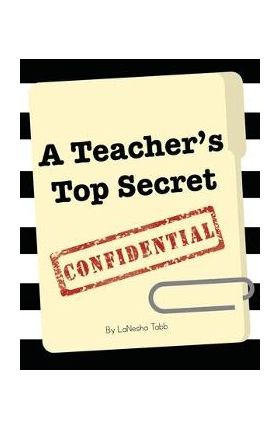 A Teacher's Top Secret Confidential - Lanesha Tabb