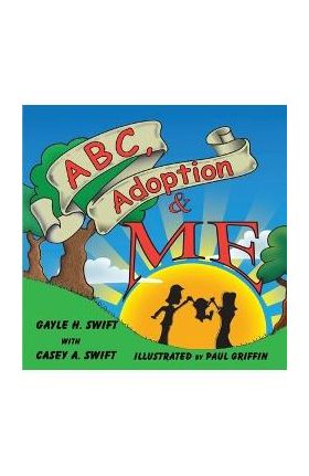 ABC, Adoption & Me - Gayle H. Swift