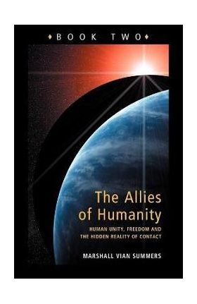 Allies of Humanity Book Two: Human Unity, Freedom and the Hidden Reality of Contact - Marshall Vian Summers