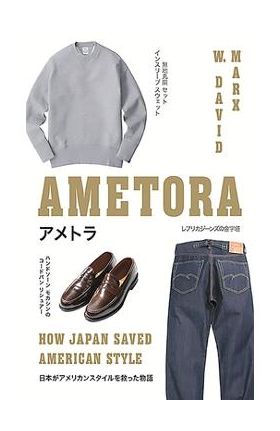 Ametora: How Japan Saved American Style - W. David Marx