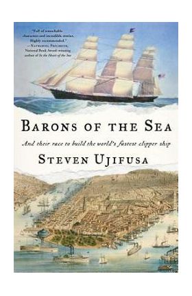 Barons of the Sea: And Their Race to Build the World's Fastest Clipper Ship - Steven Ujifusa