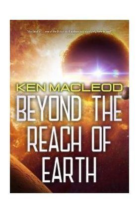 Beyond the Reach of Earth - Ken Macleod