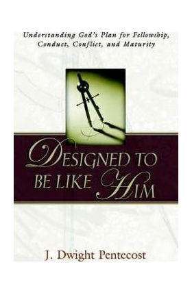 Designed to be Like HIm - J. Dwight Pentecost