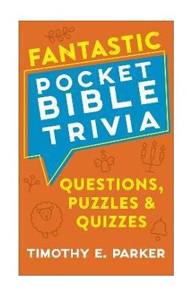 Fantastic Pocket Bible Trivia: Questions, Puzzles & Quizzes - Timothy E. Parker