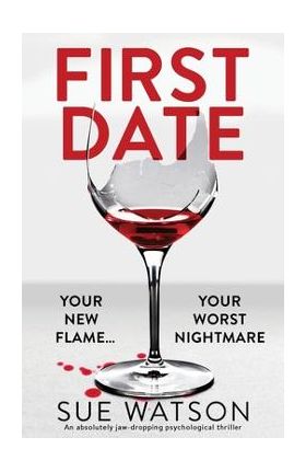 First Date: An absolutely jaw-dropping psychological thriller - Sue Watson