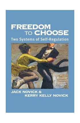 Freedom to Chose: Two Systems of Self Regulation - Jack Novick