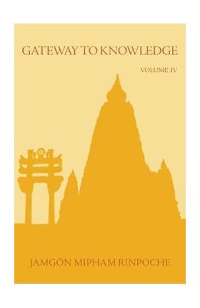 Gateway to Knowledge, Volume IV - Jamgon Mipham Rinpoche