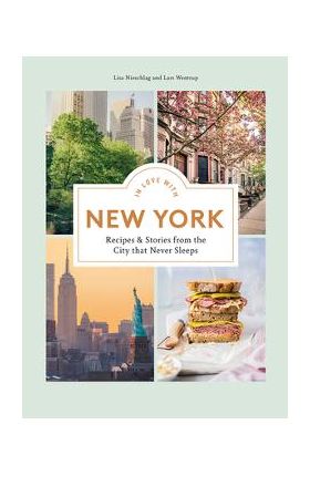 In Love with New York: Recipes and Stories from the City That Never Sleeps - Lisa Nieschlag