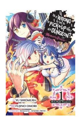 Is It Wrong to Try to Pick Up Girls in a Dungeon? Memoria Freese, Vol. 1: Holy Night Traumerei - Fujino Omori