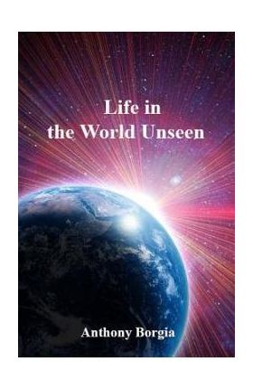 Life in the World Unseen - Anthony Borgia