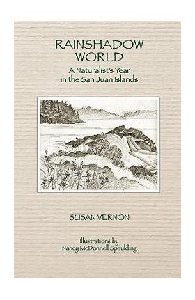 Rainshadow World: A Naturalist's Year in the San Juan Islands - Susan Vernon