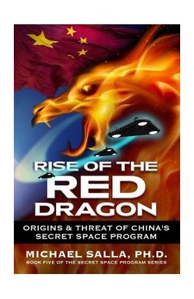 Rise of the Red Dragon: Origins & Threat of Chiina's Secret Space Program - Michael Salla