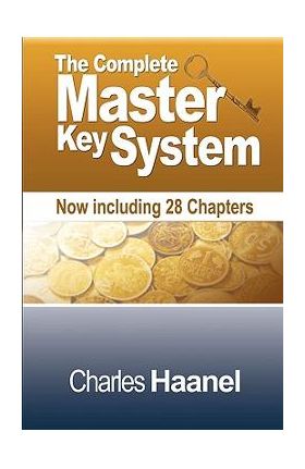 The Complete Master Key System (Now Including 28 Chapters) - Charles F. Haanel